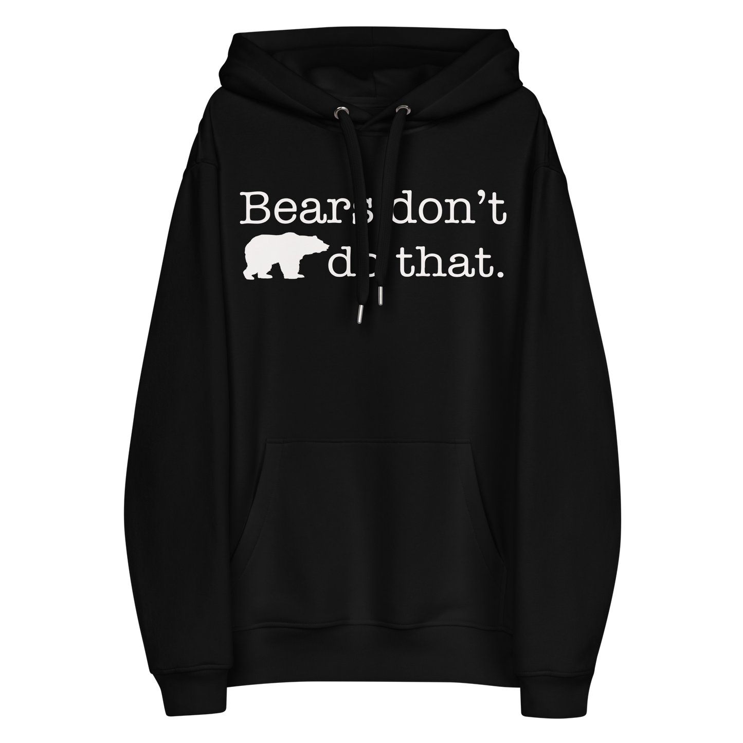 "Bears don't do that." Premium Eco Hoodie Full Length (Gender inclusive)