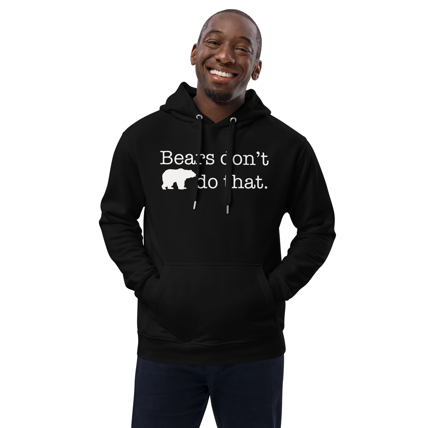 "Bears don't do that." Premium Eco Hoodie Full Length (Gender inclusive)