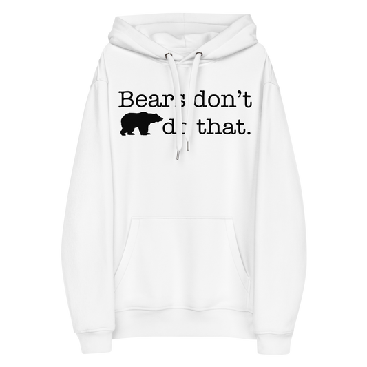 "Bears don't do that." Premium Eco Hoodie Full Length (Gender inclusive)