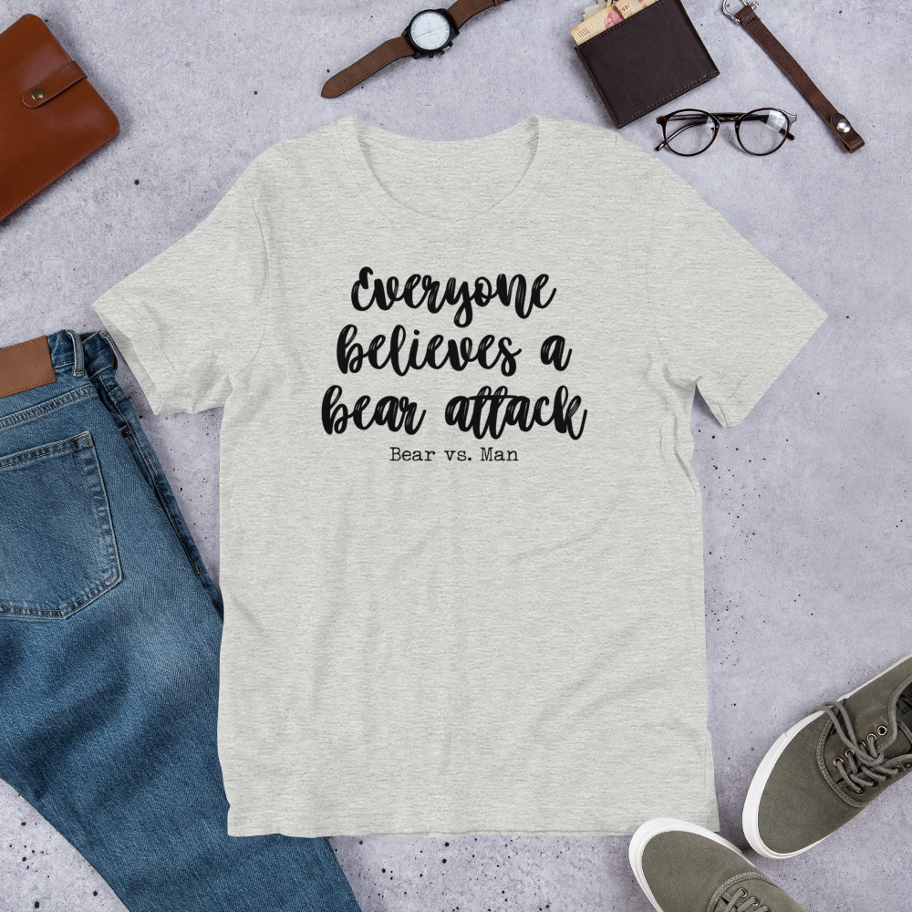 "Everyone believes a Bear attack" Heather Coloured Bella & Canvas T-shirt (Gender Inclusive)