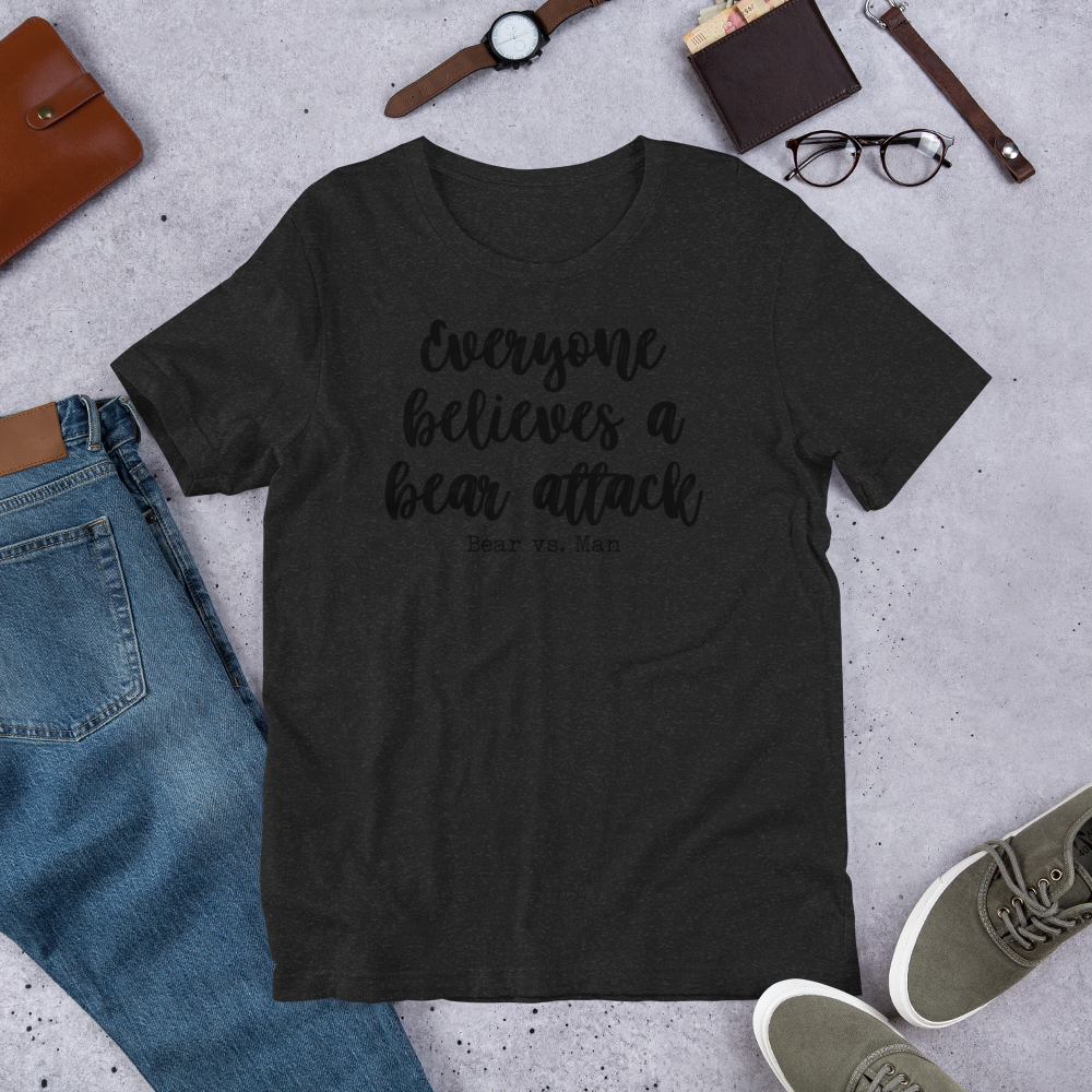 "Everyone believes a Bear attack" Heather Coloured Bella & Canvas T-shirt (Gender Inclusive)