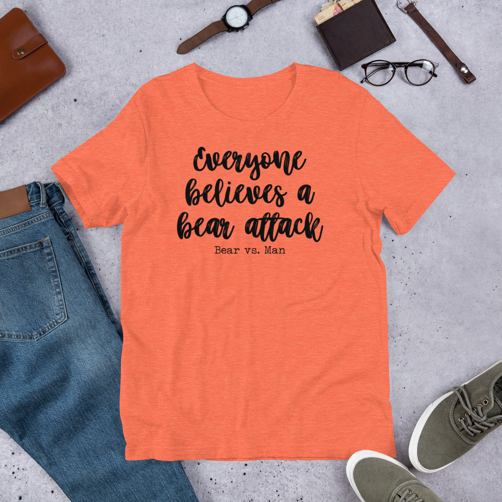 "Everyone believes a Bear attack" Heather Coloured Bella & Canvas T-shirt (Gender Inclusive)