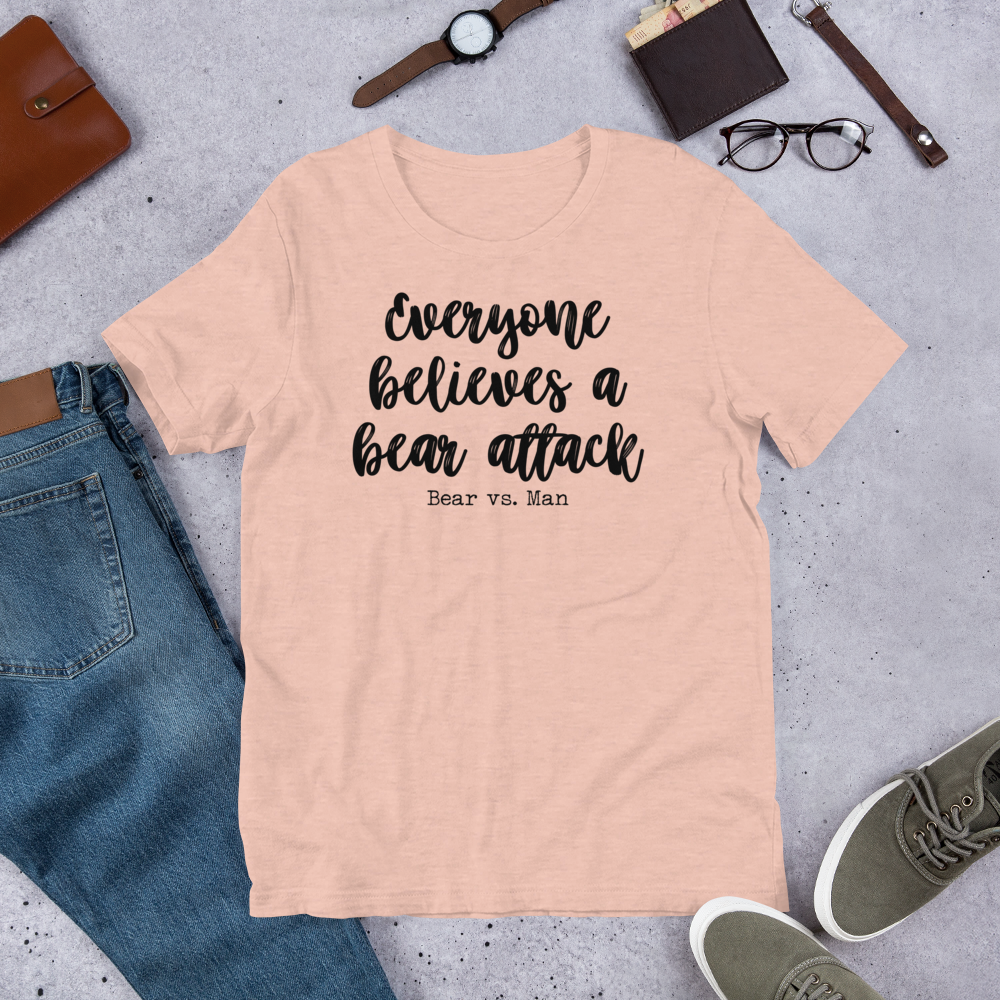 "Everyone believes a Bear attack" Heather Coloured Bella & Canvas T-shirt (Gender Inclusive)