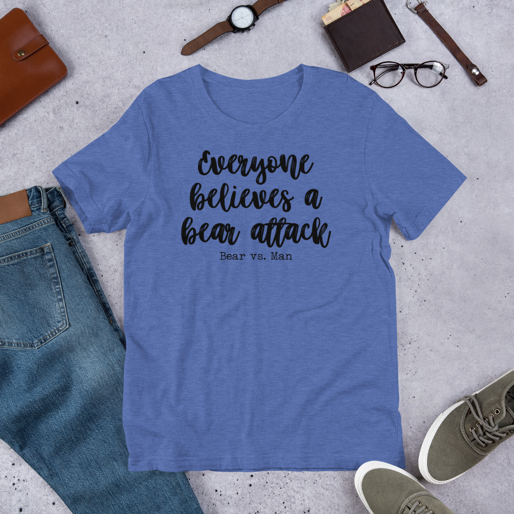 "Everyone believes a Bear attack" Heather Coloured Bella & Canvas T-shirt (Gender Inclusive)